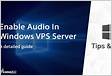 How to enable audio over RDP on the Windows Serve